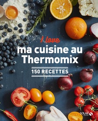 Daniela Behr et Heike Niemoeller - I love ma cuisine au Thermomix - 150 recettes.