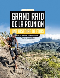 Mickaël Mussard - Grand Raid de La Réunion, une histoire de fous - Les 30 ans d'une course mythique.