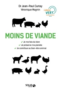 Jean-Paul Curtay et Véronique Magnin - Moins de viande - Vers une transition au profit de notre santé, du monde vivant et de l'environnement.
