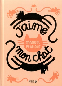 Annemarieke Piers - J'aime mon chat - Manuel pratique.