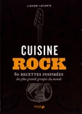 Liguori Lecomte - Cuisine rock - 80 recettes inspirées des plus grands groupes du monde.