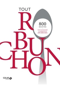 Joël Robuchon et Vincent Noce - Tout Robuchon.