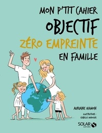 Auriane Hamon - Mon p'tit cahier objectif zéro empreinte en famille.