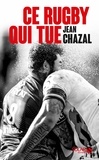 Jean Chazal - Ce rugby qui tue.