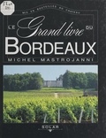 Michel Mastrojanni et Claude Peyroutet - Le grand livre du Bordeaux - Mis en bouteilles au château.