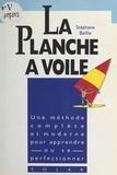 Stéphane Baillie et Joël Bordier - La planche à voile - Le vrai livre de la découverte de la planche.
