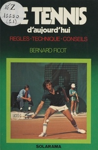 Bernard Ficot et Joël Bordier - Le tennis d'aujourd'hui.