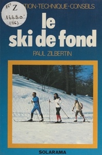 Paul Zilbertin et Joël Bordier - Le ski de fond - Iniation, technique, conseils.