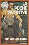 Jean-Marie Boëlle et Joël Bordier - La pêche sportive en eau douce.