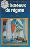 Ève Duron et Joël Bordier - Les bateaux de régate - Initiation, technique, conseils.