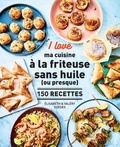 Elisabeth Guedès et Valéry Guedes - I love ma cuisine à la friteuse sans huile (ou presque).