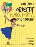 Cécile Neuville - Mon cahier objectif pensée positive en 12 semaines.