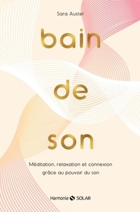 Sara Auster - Bain de son - Méditation, relaxation et connexion grâce au pouvoir du son.