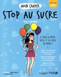 Marie-Laure André - Mon cahier Stop au sucre.