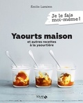 Emilie Laraison - Yaourts maison et autres recettes à la yaourtière.