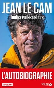 Jean Le Cam - Toutes voiles dehors - Mes 40 ans de course au large.