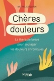 Nathalie Goujon - Chères douleurs - La thérapie brève pour soulager les douleurs chroniques.