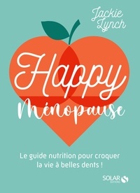 Jackie Lynch - Happy Ménopause - Le guide nutrition pour croquer la vie à belles dents !.