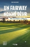 Pierre-Michel Bonnot - Un fairway nommé désir - 100 chroniques golfiques.
