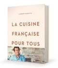 Laurent Mariotte - La cuisine française pour tous - Les grands classiques à faire à la maison par Laurent Mariotte.