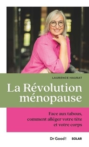 Laurence Haurat - La révolution ménopause - Face aux tabous, comment alléger votre tête et votre corps.