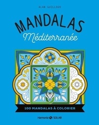 Alan Guilloux - Mandalas Méditerranée - 100 mandalas à colorier.