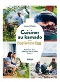 James Whetlor - Cuisiner au kamado avec Big Green Egg - Barbecue, four, plancha, four à pizza, fumoir....