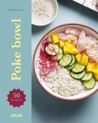 Chloé Josso - Poke bowls - 50 recettes.