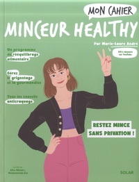 Marie-Laure André et Alice Wietzel - Mon cahier Minceur healthy - Perdez du poids et restez mince sans privation !.