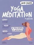 Agathe Thine - Mon cahier yoga méditation - Le yoga détente et antistress.