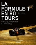 Guillaume Nédélec et Emmanuel Moine - La Formule 1 en 80 tours - Crashs, triomphes et rivalités.