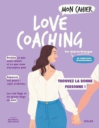 Andréa Belacqua et Alice Wietzel - Mon cahier Love Coaching - Trouvez la bonne personne !.