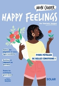 Charlotte Jacquet et Alice Wietzel - Mon cahier Happy feelings.