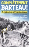 Vincent Barteau - Complètement Barteau ! - Ma vie de vélo en 100 histoires épiques.
