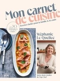 Stéphanie Le Quellec - Mon carnet de cuisine - Recettes faciles pour la famille et les amis en 30 minutes max !.
