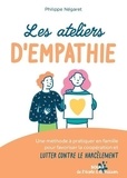 Philippe Négaret - Les ateliers d'empathie - Une méthode à pratiquer en famille pour favoriser la coopération et lutter contre le harcèlement.