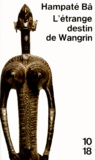 Amadou Hampâté Bâ - L'étrange destin de Wangrin ou Les roueries d'un interprète africain.