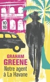 Graham Greene - Notre Agent À La Havane.