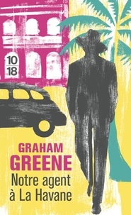 Graham Greene - Notre Agent À La Havane.