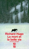 Richard Hugo - La mort et la belle vie.