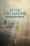 Peter Tremayne - Absolution par le meurtre.