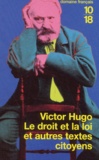 Victor Hugo - Le droit et la loi et autres textes citoyens.