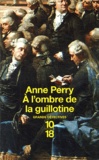 Anne Perry - A l'ombre de la guillotine.