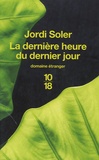 Jordi Soler - La dernière heure du dernier jour.