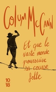 Colum McCann - Et que le vaste monde poursuive sa course folle.