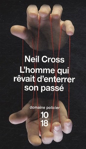 Neil Cross - L'homme qui rêvait d'enterrer son passé.