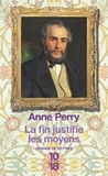 Anne Perry - La fin justifie les moyens.