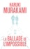 Haruki Murakami - La ballade de l'impossible.