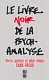 Catherine Meyer - Le livre noir de la psychanalyse - Vivre, penser et aller mieux sans Freud.