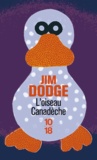 Jim Dodge - L'oiseau Canadèche.
